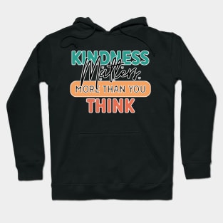 Kindness Matters More Than You Think Hoodie